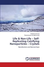 Life & Non-Life - Self-Replicating Calcifying Nanoparticles - Crystals