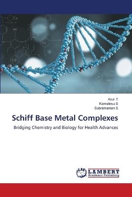 Schiff Base Metal Complexes - Arun T,Kamalesu S,Subramanian S - cover