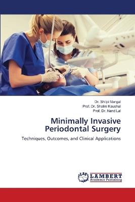 Minimally Invasive Periodontal Surgery - Shilpi Mangal,Prof Shalini Kaushal,Prof Nand Lal - cover