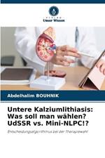 Untere Kalziumlithiasis: Was soll man w?hlen? UdSSR vs. Mini-NLPC!?