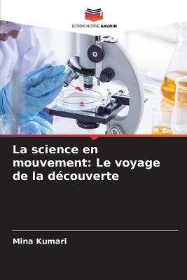 La science en mouvement: Le voyage de la d?couverte - Mina Kumari - cover