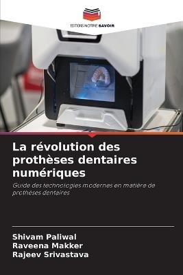 La r?volution des proth?ses dentaires num?riques - Shivam Paliwal,Raveena Makker,Rajeev Srivastava - cover