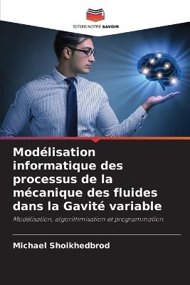 Mod?lisation informatique des processus de la m?canique des fluides dans la Gavit? variable - Michael Shoikhedbrod - cover