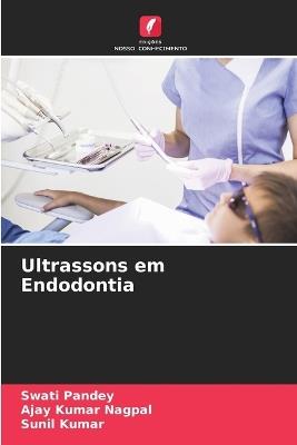 Ultrassons em Endodontia - Swati Pandey,Ajay Kumar Nagpal,Sunil Kumar - cover