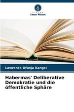 Habermas' Deliberative Demokratie und die ?ffentliche Sph?re