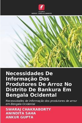 Necessidades De Informa??o Dos Produtores De Arroz No Distrito De Bankura Em Bengala Ocidental - Swaraj Chakraborty,Anindita Saha,Ankur Gupta - cover