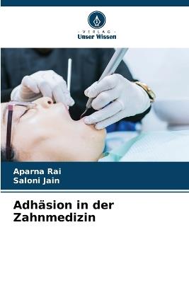 Adh?sion in der Zahnmedizin - Aparna Rai,Saloni Jain - cover