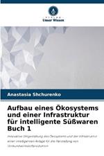 Aufbau eines ?kosystems und einer Infrastruktur f?r intelligente S??waren Buch 1