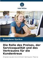 Die Rolle des Preises, der Servicequalit?t und des Vertrauens f?r die Kundentreue