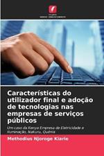 Caracter?sticas do utilizador final e ado??o de tecnologias nas empresas de servi?os p?blicos