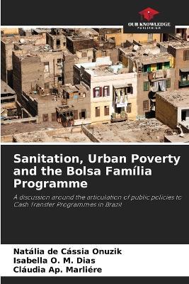 Sanitation, Urban Poverty and the Bolsa Fam?lia Programme - Nat?lia de C?ssia Onuzik,Isabella O M Dias,Cl?udia Ap Marli?re - cover