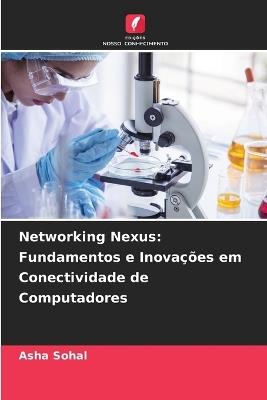 Networking Nexus: Fundamentos e Inova??es em Conectividade de Computadores - Asha Sohal - cover