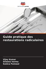 Guide pratique des restaurations radiculaires