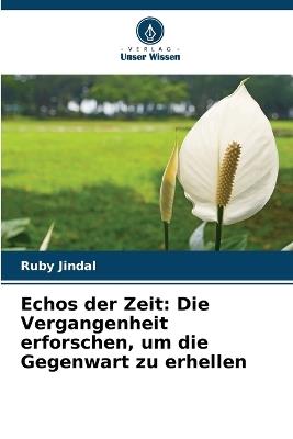 Echos der Zeit: Die Vergangenheit erforschen, um die Gegenwart zu erhellen - Ruby Jindal - cover