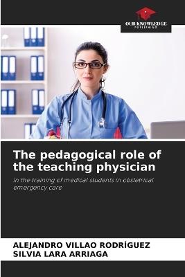 The pedagogical role of the teaching physician - Alejandro Villao Rodr?guez,Silvia Lara Arriaga - cover