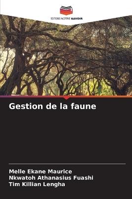 Gestion de la faune - Melle Ekane Maurice,Nkwatoh Athanasius Fuashi,Tim Killian Lengha - cover