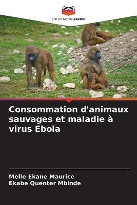 Consommation d'animaux sauvages et maladie ? virus Ebola - Melle Ekane Maurice,Ekabe Quenter Mbinde - cover