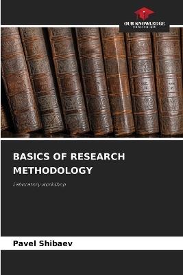 Basics of Research Methodology - Pavel Shibaev - cover