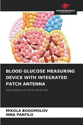 Blood Glucose Measuring Device with Integrated Patch Antenna - Mikola Bogomolov,?nna Parfilo - cover