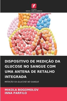 Dispositivo de Medi??o Da Glucose No Sangue Com Uma Antena de Retalho Integrada - Mikola Bogomolov,?nna Parfilo - cover