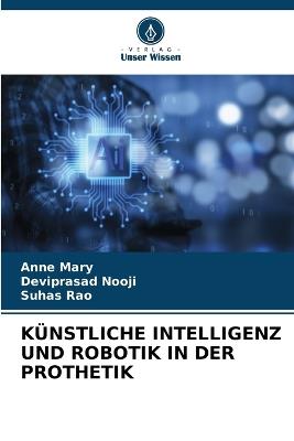 K?nstliche Intelligenz Und Robotik in Der Prothetik - Anne Mary,Deviprasad Nooji,Suhas Rao - cover