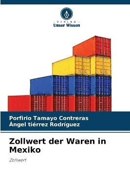 Zollwert der Waren in Mexiko - Porfirio Tamayo Contreras,?ngel Ti?rrez Rodr?guez - cover