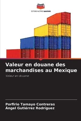 Valeur en douane des marchandises au Mexique - Porfirio Tamayo Contreras,?ngel Guti?rrez Rodr?guez - cover