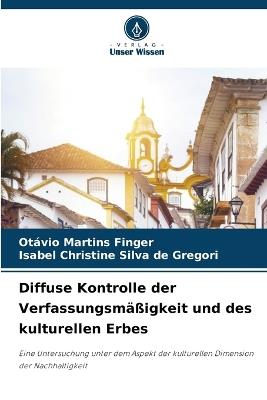 Diffuse Kontrolle der Verfassungsm??igkeit und des kulturellen Erbes - Ot?vio Martins Finger,Isabel Christine Silva de Gregori - cover