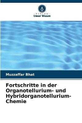 Fortschritte in der Organotellurium- und Hybridorganotellurium-Chemie - Muzzaffar Bhat - cover