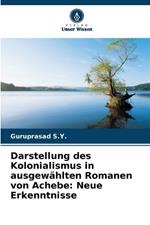 Darstellung des Kolonialismus in ausgew?hlten Romanen von Achebe: Neue Erkenntnisse