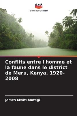 Conflits entre l'homme et la faune dans le district de Meru, Kenya, 1920-2008 - James Mwiti Mutegi - cover