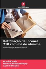 Retifica??o de Inconel 718 com m? de alumina