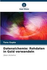 Datenalchemie: Rohdaten in Gold verwandeln