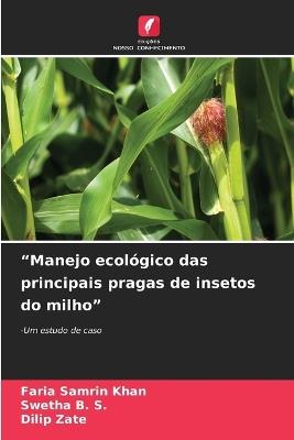 "Manejo ecol?gico das principais pragas de insetos do milho" - Faria Samrin Khan,Swetha B S,Dilip Zate - cover