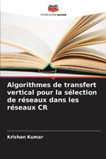 Algorithmes de transfert vertical pour la s?lection de r?seaux dans les r?seaux CR