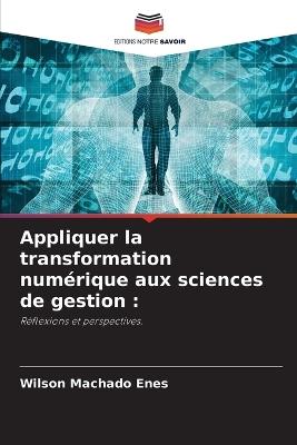 Appliquer la transformation num?rique aux sciences de gestion - Wilson Machado Enes - cover