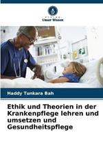 Ethik und Theorien in der Krankenpflege lehren und umsetzen und Gesundheitspflege