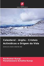 Colesterol - Argila - Cristais Actin?dicos e Origem da Vida