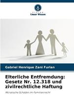 Elterliche Entfremdung: Gesetz Nr. 12.318 und zivilrechtliche Haftung