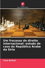 Um fracasso do direito internacional: estudo de caso da República Árabe da Síria