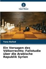 Ein Versagen des Völkerrechts: Fallstudie über die Arabische Republik Syrien