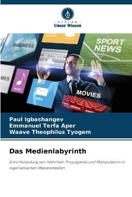 Das Medienlabyrinth - Paul Igbashangev,Emmanuel Terfa Aper,Waave Theophilus Tyogem - cover