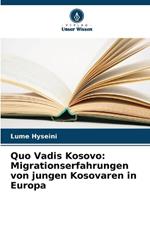 Quo Vadis Kosovo: Migrationserfahrungen von jungen Kosovaren in Europa