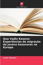 Quo Vadis Kosovo: Experi?ncias de migra??o de jovens kosovares na Europa