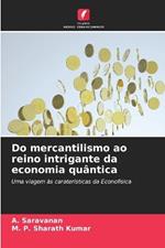 Do mercantilismo ao reino intrigante da economia qu?ntica