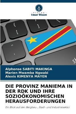 Die Provinz Maniema in Der Rdk Und Ihre Sozio?konomischen Herausforderungen - Alphonse Sabiti Makinga,Marien Mwamba Ngwabi,Alexis Kimenya Mayen - cover