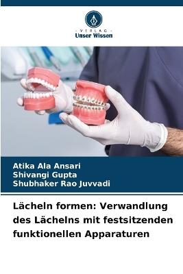 L?cheln formen: Verwandlung des L?chelns mit festsitzenden funktionellen Apparaturen - Atika Ala Ansari,Shivangi Gupta,Shubhaker Rao Juvvadi - cover