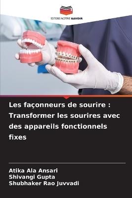 Les fa?onneurs de sourire: Transformer les sourires avec des appareils fonctionnels fixes - Atika Ala Ansari,Shivangi Gupta,Shubhaker Rao Juvvadi - cover