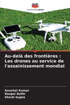 Au-del? des fronti?res: Les drones au service de l'assainissement mondial - Kaushal Kumar,Roopsi Rathi,Shruti Gupta - cover