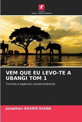 Vem Que EU Levo-Te a Ubangi Tom 1 - Jonathan Xavier Diana - cover